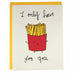 I only have fries for you greeting card