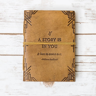 If a story is in you it has to come out leather journal