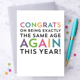 congrats on being exactly the same age again this year greeting card