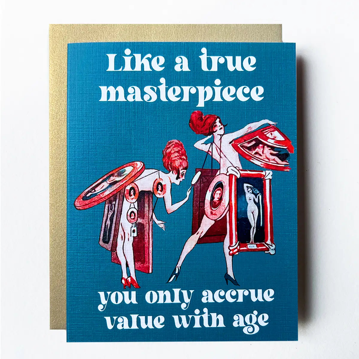 Like a true masterpiece you only accrue value with age greeting card