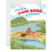 A fun birthday card illustrating a beaver wearing a party hat, set beside a cake on a beaver dam in a scenic environment. The card reads 'Have a Dam Good Birthday.' Part of the Karen Schipper Card Collection.