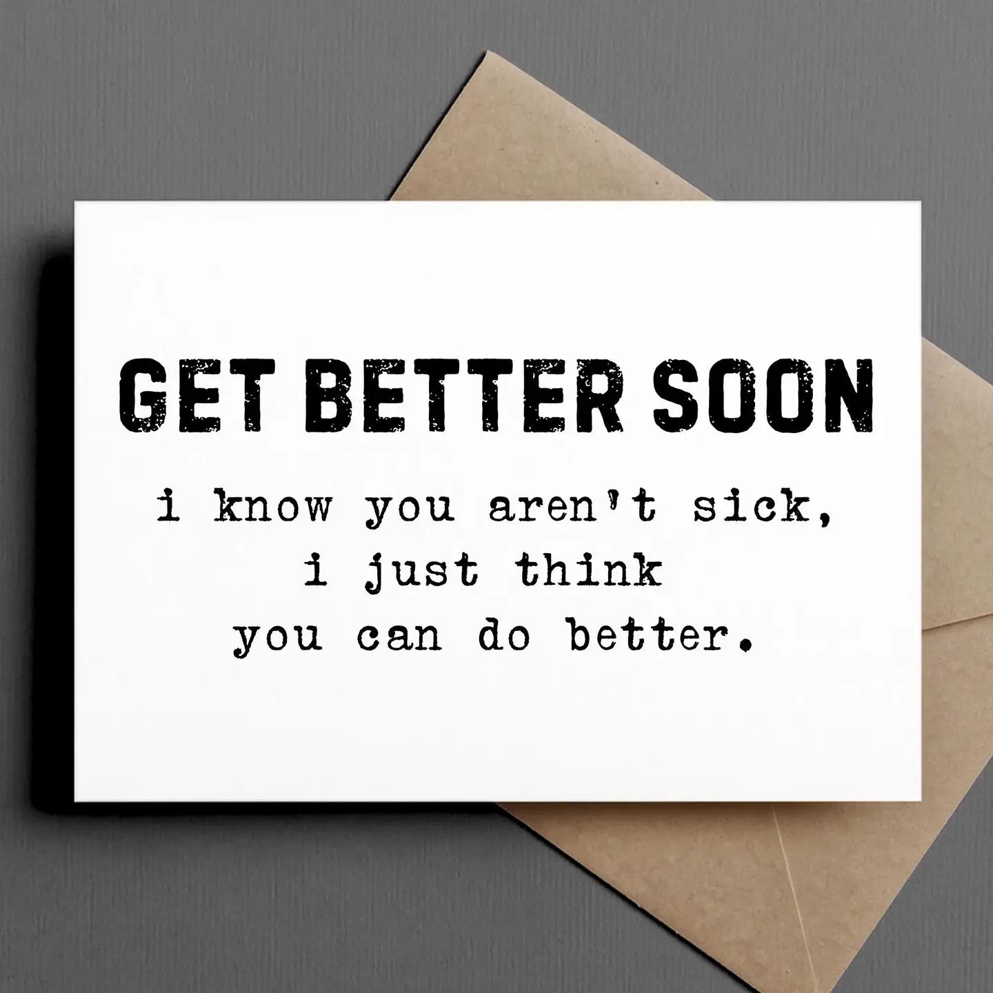 Ink & Attitude Card Collection featuring a humorous 'Get Better Soon' greeting card with the message 'i know you aren’t sick, i just think you can do better.' This card is designed for fun, laughter, and lightheartedness.