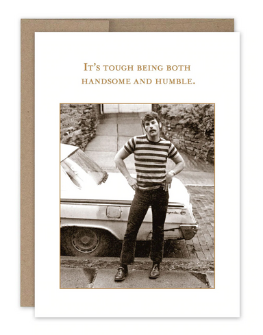 It's tough being both handsome and humble greeting card