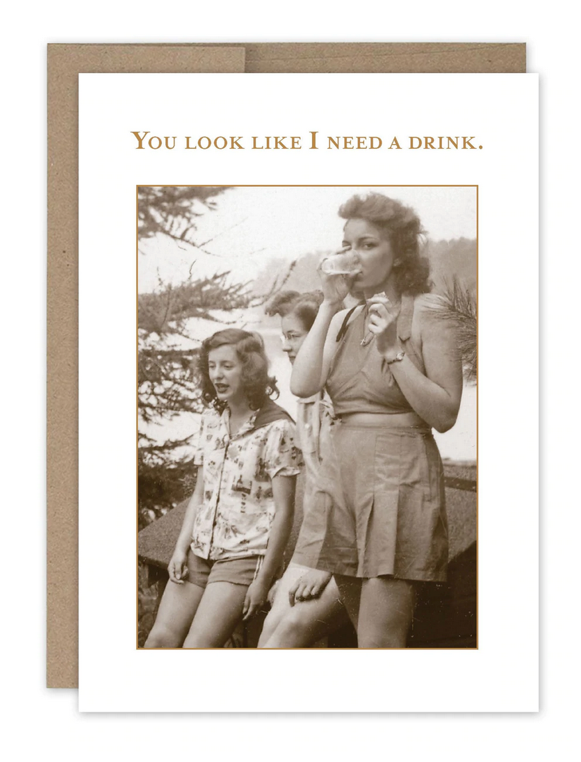 You look like I need a drink greeting card