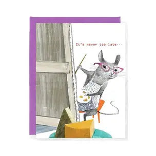 It's never too late mouse painting Greeting Card