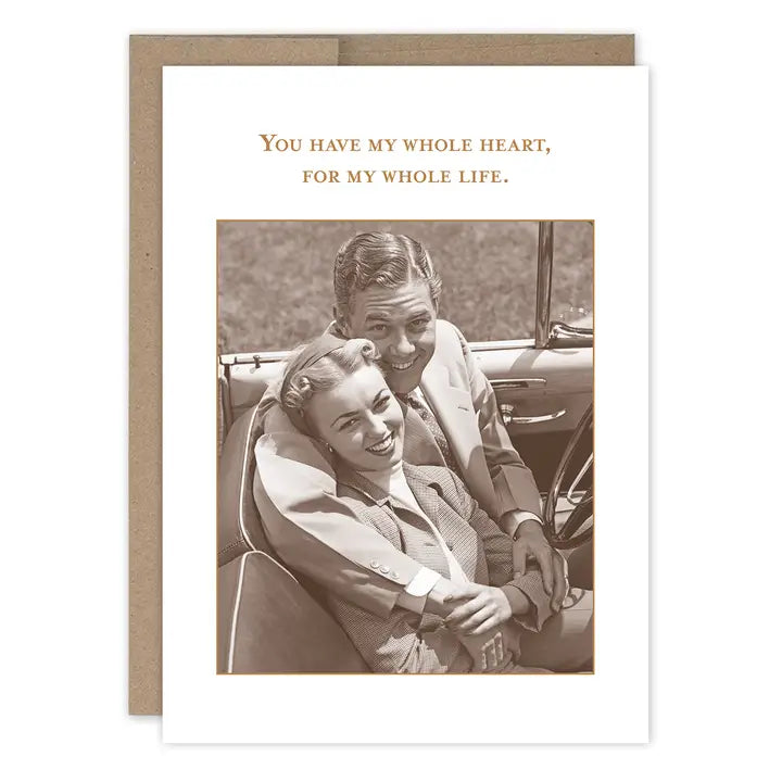 You have my whole heart, for my whole life greeting card