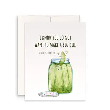I know you do not want to make a big dill Greeting card with pickles
