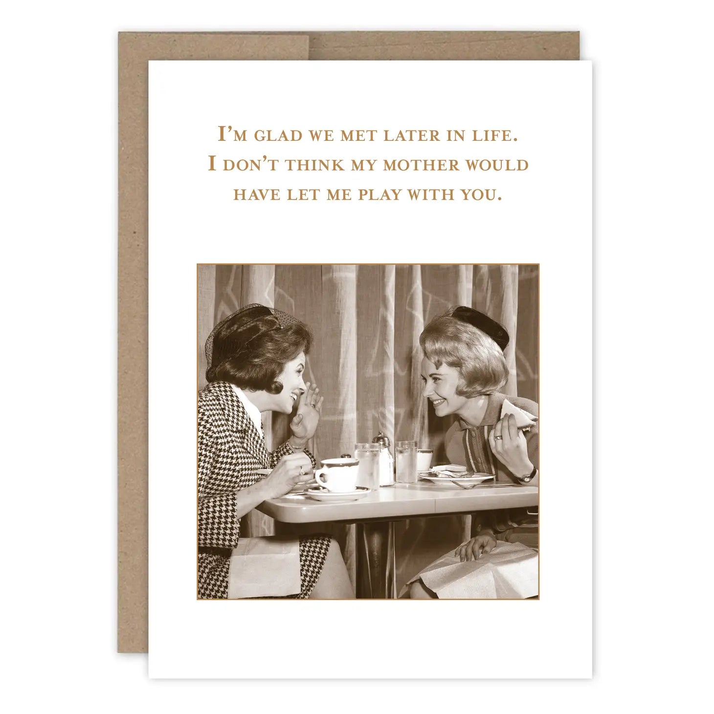 I'm glad we met later in life....greeting card