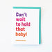 Can't wait to hold that baby! greeting card