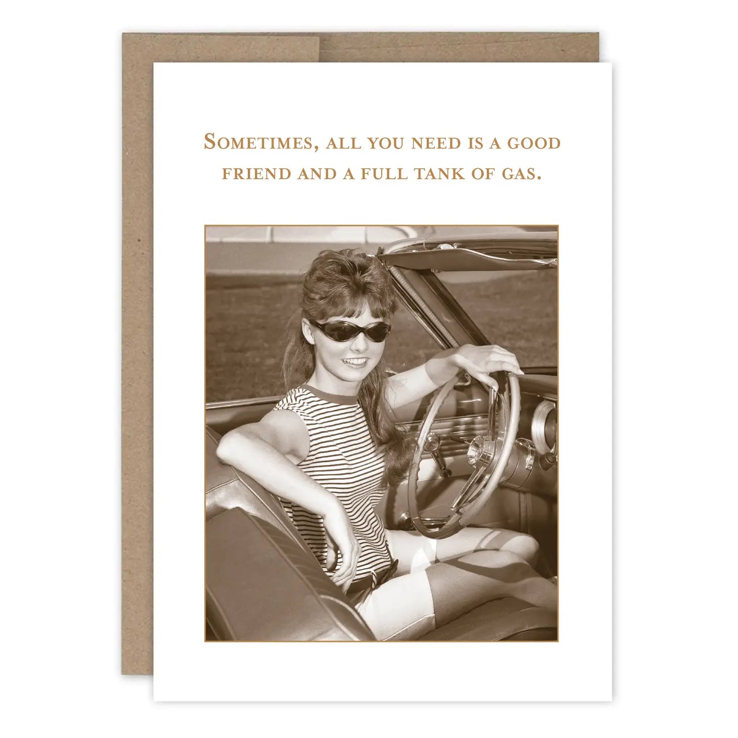 Sometimes all you need is a good friend and a full tank of gas greeting card