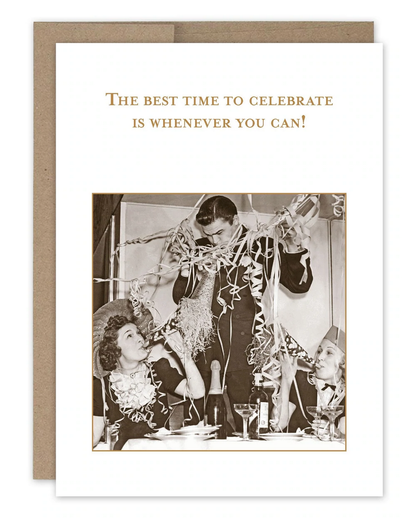 The best time to celebrate is whenever you can greeting card