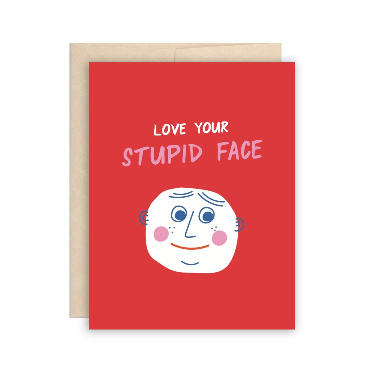 Love your stupid face Greeting Card