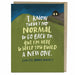 I know there's no normal greeting card