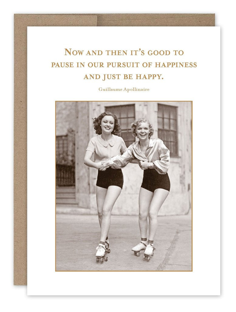 Now and then it's good to pause in our pursuit of happiness and just be happy greeting card