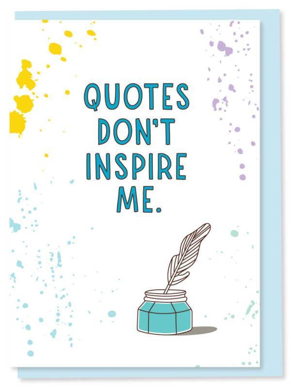 Quotes don't inspire me greeting card