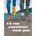 I'd run anywhere with you greeting card