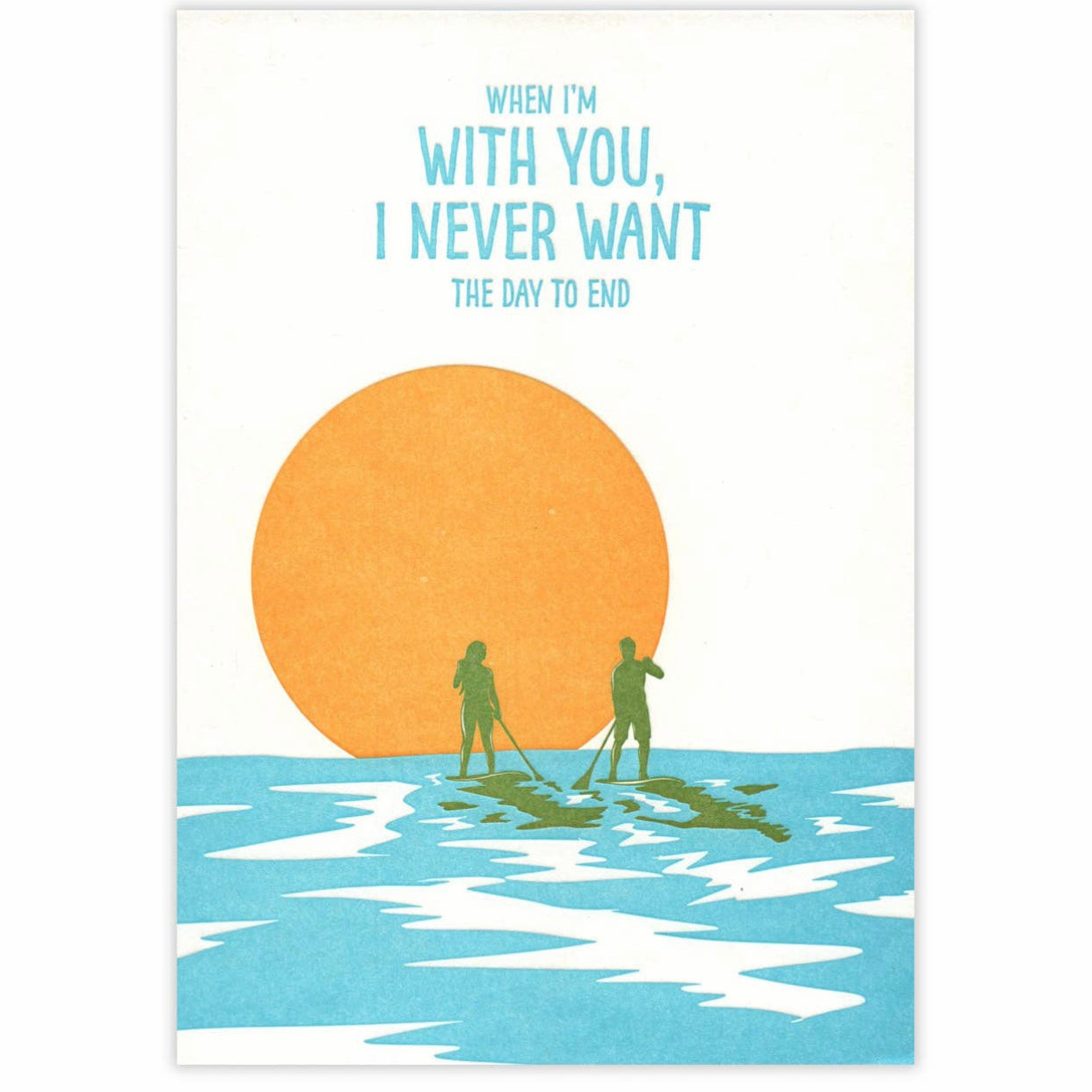 When I'm with you I never want the day to end greeting card