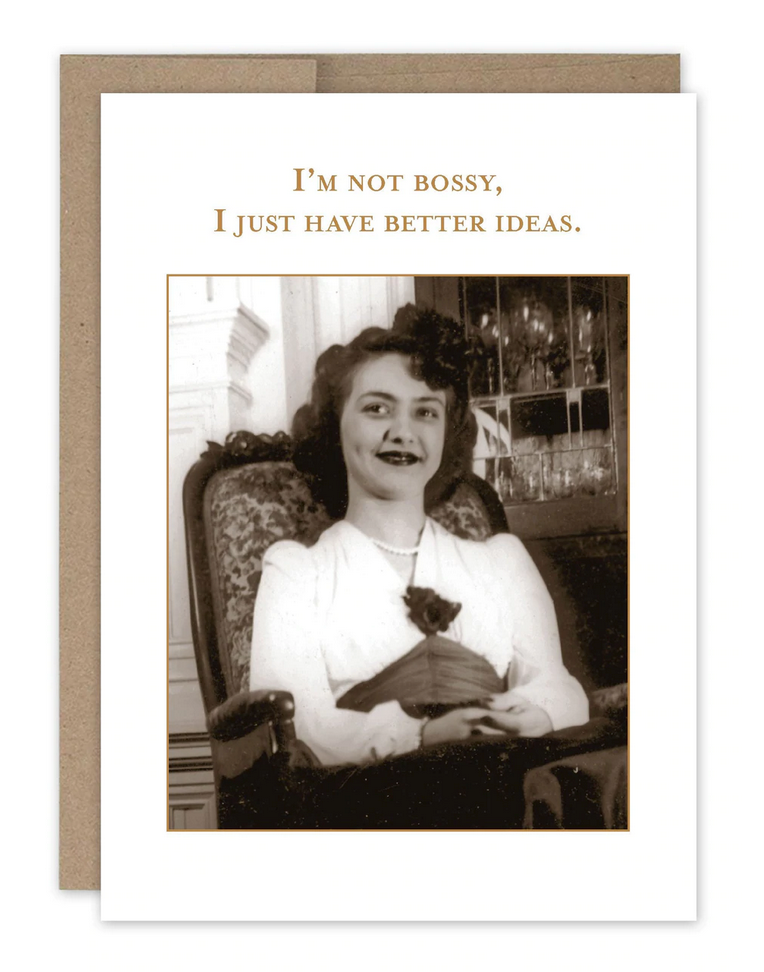 I'm not bossy, I just have better ideas. greeting card