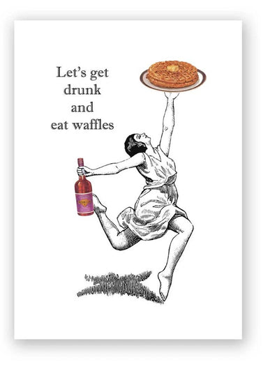 Let's get drunk and eat waffles greeting card