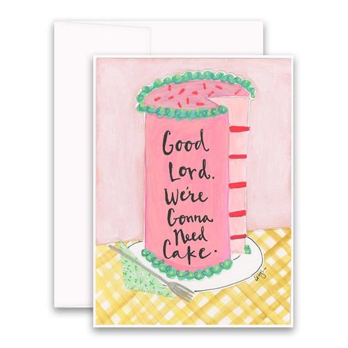 good lord were gonna need cake Greeting Card